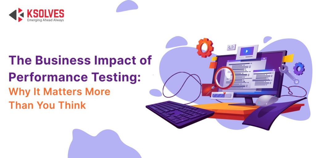 Game-Changing Impact Of Performance Testing On Business Success