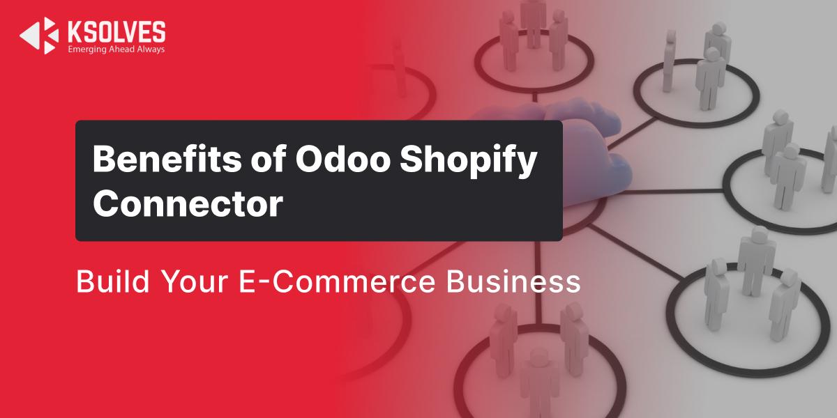 Benefits of Odoo Shopify Connector Build Your E-Commerce Business