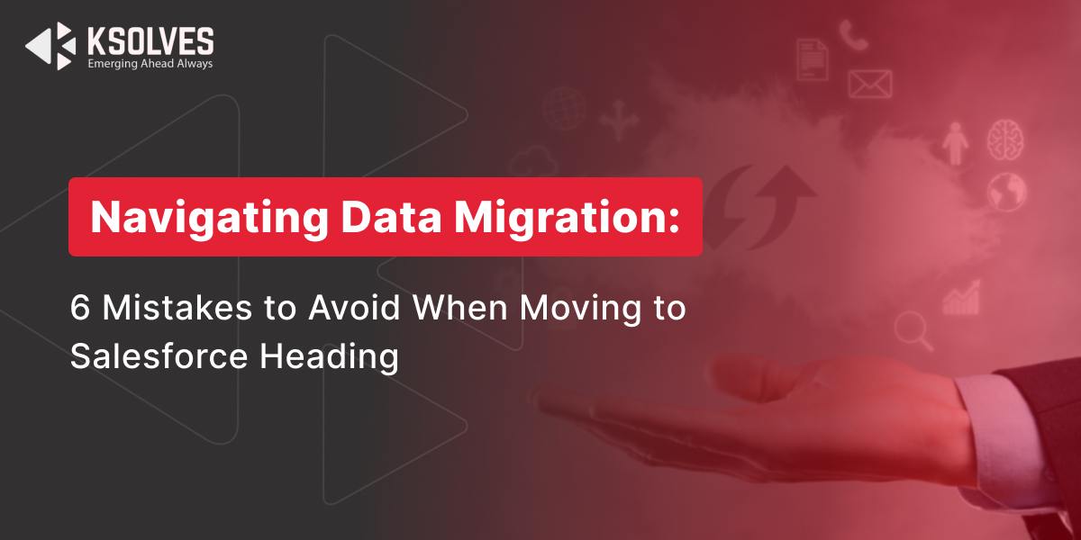 Data Migration Mistakes When Moving to Salesforce