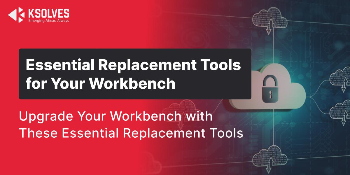 Replacement Tools for Your Workbench