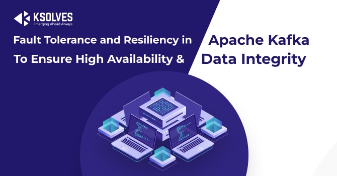 Fault Tolerance and Resiliency in Apache Kafka