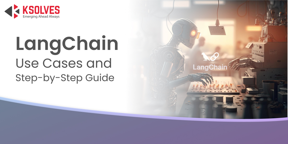 LangChain Use Cases and Step by Step Guide