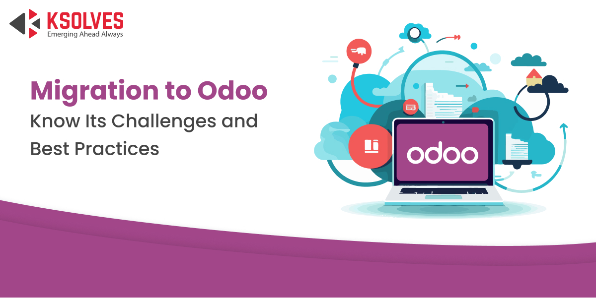 Migrating to Odoo: Challenges and Best Practices
