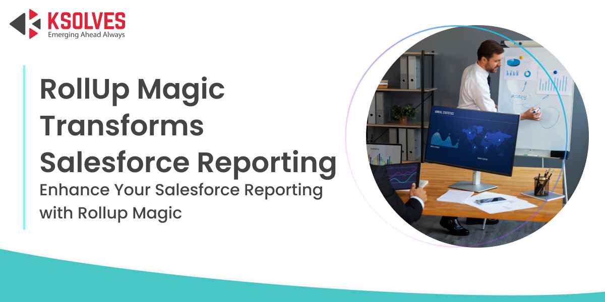 Learn to Transform Salesforce Reporting with RollUp Magic