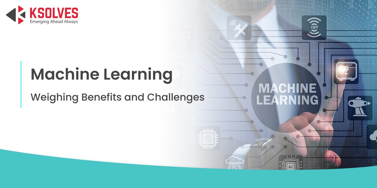 Machine Learning: Weighing Benefits and Challenges