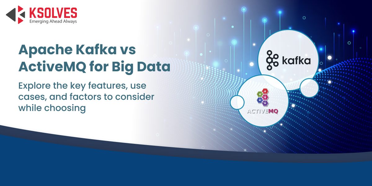 Apache Kafka vs ActiveMQ for Big Data Applications