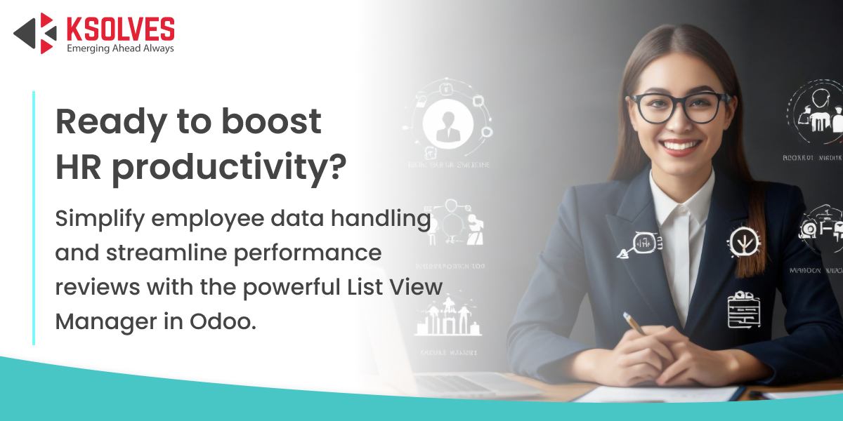 How Human Resources department can employ Ksolves List View Manager for employee data management and performance reviews