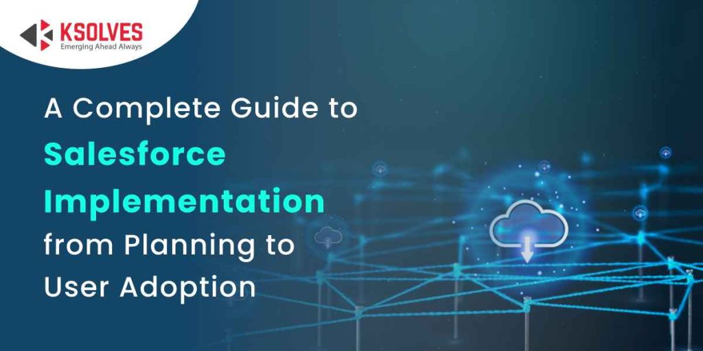 A Guide To Salesforce Implementation From Planning To Success