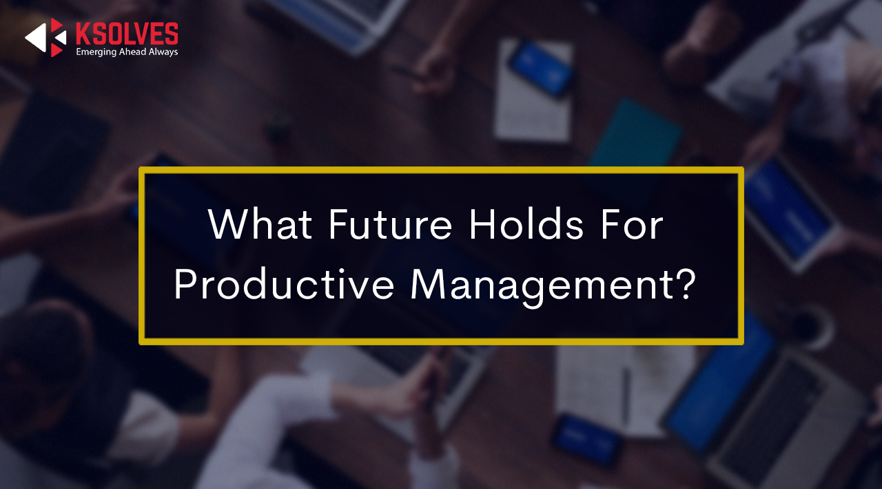 What Future Holds For Productive Management
